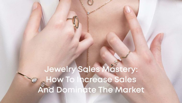 Jewelry Sales Mastery: How to Increase Sales and Dominate the Market