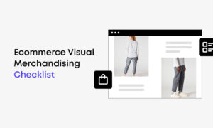 Ecommerce Visual Merchandising Checklist